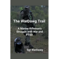 The WarDawg Trail: A Marine Rifleman's Struggle with War and PTSD