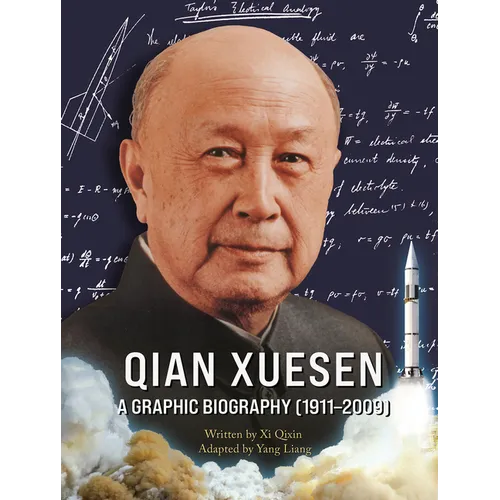 Qian Xuesen: A Graphic Biography (1911-2009): [The Official Photographic Archive] - A Visual History of the Father of Chinese Rocketry
