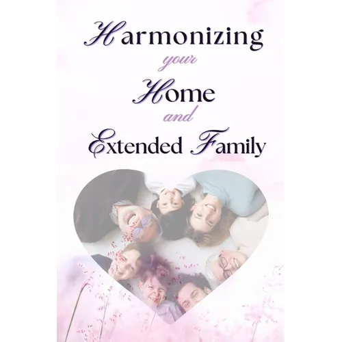 Harmonizing your Home and extended family: Setting Boundaries Against the Interference of Your Extended Family in Your Marriage Without Misunderstandi
