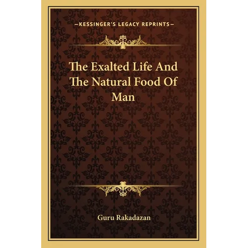 The Exalted Life And The Natural Food Of Man