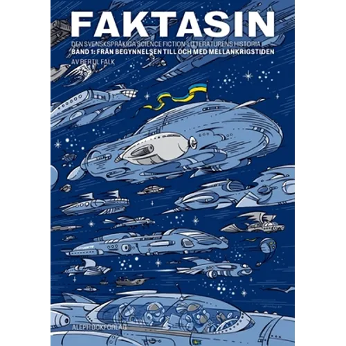 Faktasin: Den svenskspråkiga science fiction-litteraturens historia. BAND 1: Från begynnelsen till och med mellankrigstiden