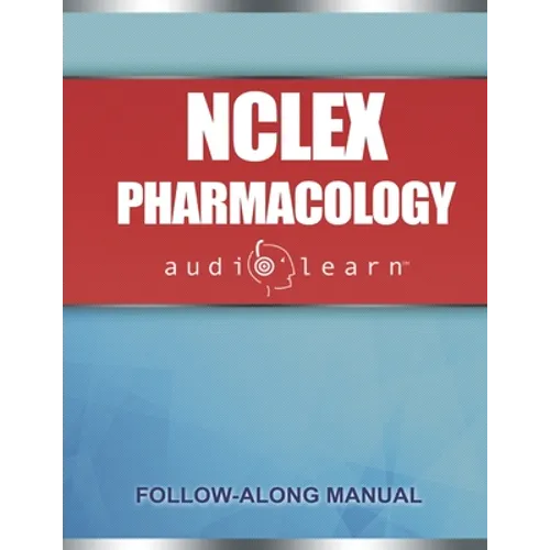 NCLEX Pharmacology AudioLearn: Complete review for the pharmacology portion of the National Council Licensure Examination (NCLEX)