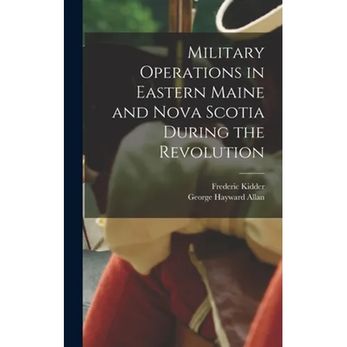 Military Operations in Eastern Maine and Nova Scotia During the Revolution