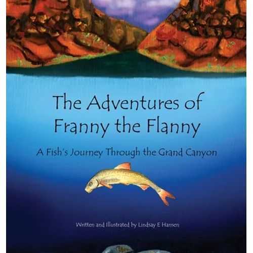 The Adventures of Franny the Flanny: A Fish's Journey through the Grand Canyon