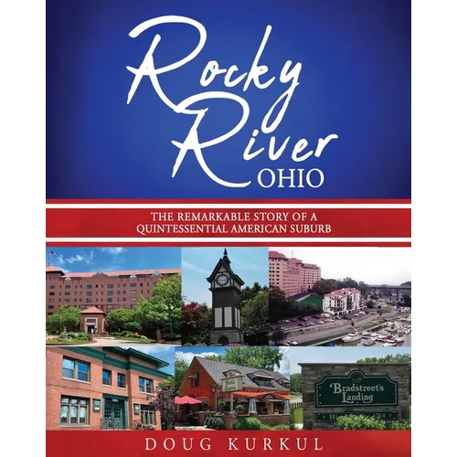 Rocky River, Ohio: The Remarkable Story of a Quintessential American Suburb