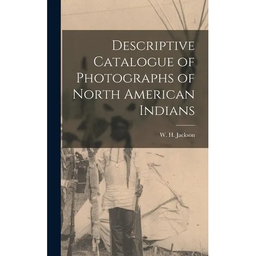 Descriptive Catalogue of Photographs of North American Indians