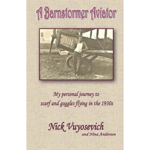 A Barnstormer Aviator: My personal journey to scarf and goggles flying in the 1930s
