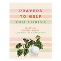 Prayers to Help You Thrive: Devotions to Help Women Live with Joy and Confidence