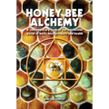 Honey Bee Alchemy. A contemporary look at the mysterious world of bees, hive products and health