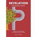 Revelation for Normal People: A guide to the strangest and most dangerous book in the Bible