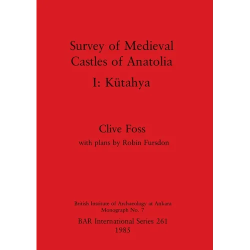 Survey of Medieval Castles of Anatolia I: Kütahya