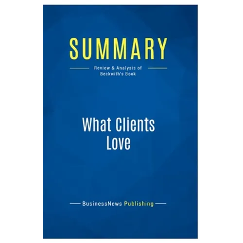 Summary: What Clients Love: Review and Analysis of Beckwith's Book