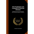 The Prophylaxis and Treatment of Internal Diseases: Designed for the Use of Practitioners and of Advanced Students of Medicine