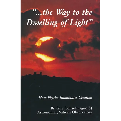 Way to the Dwelling of Light: How Physics Illuminates Creation