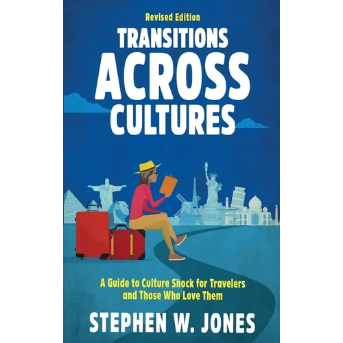 Transitions Across Cultures: A Guide to Culture Shock for Travelers and Those Who Love Them