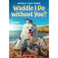 Waddle I Do Without You?
