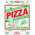 Pizza: History, Recipes, Stories, People, Places, Love