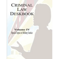 Criminal Law Deskbook: Volume IV - Special Topics in Military Justice