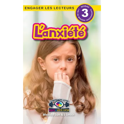 L'anxiété: Comprendre votre esprit et votre corps (Engager les lecteurs, Niveau 3)