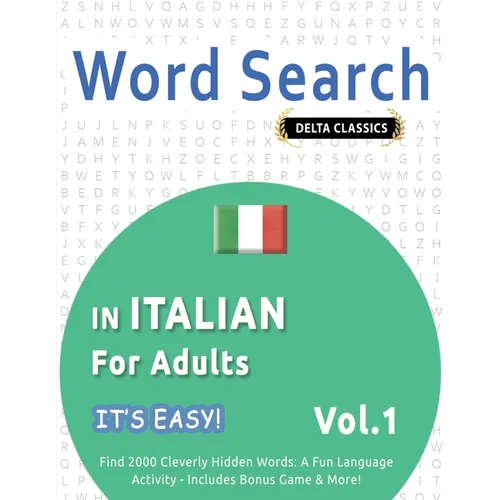 Word Search in Italian for Adults - It's Easy! Vol.1 - Delta Classics - Find 2000 Cleverly Hidden Words: A Fun Language Activity - Includes Bonus Game