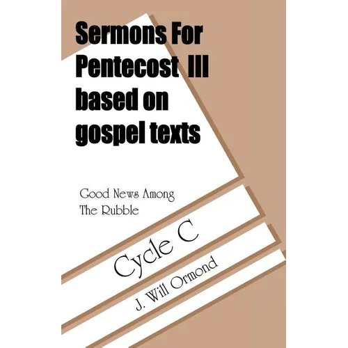Good News Among the Rubble: Sermons for Pentecost III Based on Gospel Texts: Cycle C