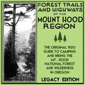 Forest Trails And Highways Of The Mount Hood Region (Legacy Edition): The Classic 1920 Guide To Camping And Hiking The Mt. Hood National Forest And Wi