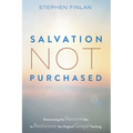 Salvation Not Purchased: Overcoming the Ransom Idea to Rediscover the Original Gospel Teaching