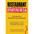 Restaurant Ridiculous: Slip and Fall Personal Injury Lawsuits: Negligent Acts, Management Fails, & Industry Solutions