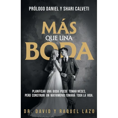 Más Que Una Boda: Planificar una boda puede tomar meses, pero construir un matrimonio tomará toda la vida
