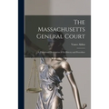 The Massachusetts General Court; a Thumbnail Description of Its History and Procedure