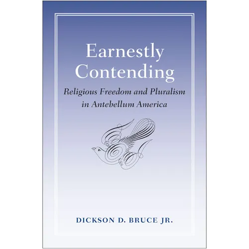 Earnestly Contending: Religious Freedom and Pluralism in Antebellum America - Hardcover