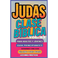 Clase Bíblica para Adultos y Jóvenes Guía Principiantes - Judas: Lecciones Prácticas