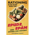Spuds, Spam and Eating for Victory: Rationing in the Second World War