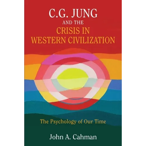 C.G. Jung and the Crisis in Western Civilization: The Psychology of Our Time