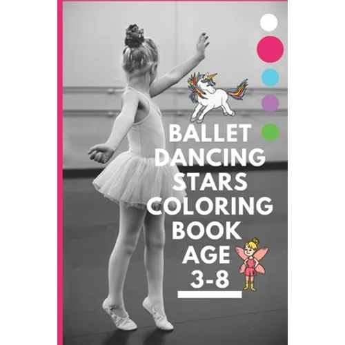 Ballet dancing stars coloring book age 3-8: Fairy Tail Ballerina, Girls Dance, Classical Dance