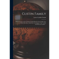 Gustin Family; Being the Story of the Thomas Gustin Branch of the Family Tree ...; to Which Has Been Added the Genealogies of the Carlisle and McLean