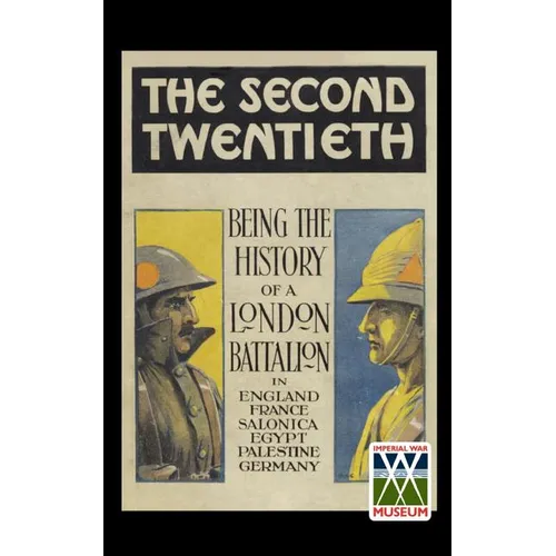 Second Twentieth: Being the History of the 2/20th Battalion London Regiment in England, France, Salonica, Egypt, Palestine, Germany