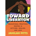 Toward Liberation: Educational Practices Rooted in Activism, Healing, and Love