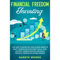 Financial Freedom Investing: You Want to Invest but Have No Idea Where to Start? Understand Investment Tools, Avoid the Most Common Mistakes and Reach