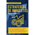 Estrategias de Impuestos: Cómo Ser Más Inteligente Que El Sistema Y La IRS Cómo Un Inversionista En Bienes Raíces Al Incrementar Tu Ingreso Y Reducien