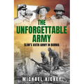 The Unforgettable Army: Slim's XIVth Army in Burma