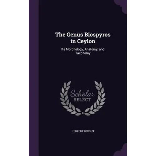 The Genus Biospyros in Ceylon: Its Morphology, Anatomy, and Taxonomy