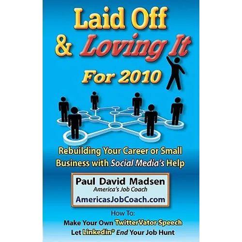 Laid Off & Loving It for 2010: Rebuilding Your Career or Small Business with Social Media's Help