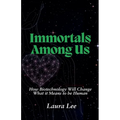 Immortals Among Us: How Biotechnology Will Change What it Means to be Human