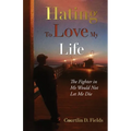 Hating to Love My Life: The Fighter in Me Would Not Let Me Die