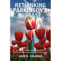 Rethinking Parkinson's Disease: The definitive guide to the known causes of Parkinson's disease and proven reversal strategies