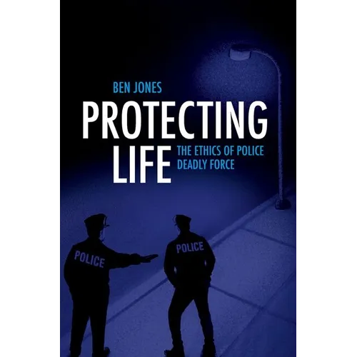 Protecting Life: The Ethics of Police Deadly Force