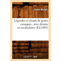 Légendes Et Chants de Gestes Canaques: Avec Dessins Et Vocabulaires (Éd.1885)