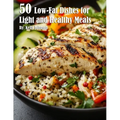 50 Low-Fat Dishes for Light and Healthy Meals