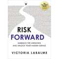 Risk Forward: Embrace the Unknown and Unlock Your Hidden Genius